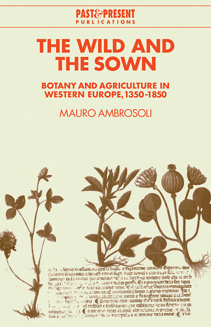 The Wild and the Sown; Botany and Agriculture in Western Europe, 1350–1850 (Paperback / softback) 9780521108812