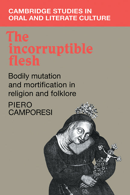 The Incorruptible Flesh; Bodily Mutation and Mortification in Religion and Folklore (Paperback / softback) 9780521108829