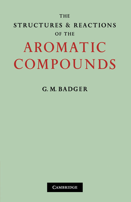 The Structures and Reactions of the Aromatic Compounds (Paperback / softback) 9780521108843