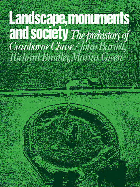 Landscape, Monuments and Society; The Prehistory of Cranborne Chase (Paperback / softback) 9780521109222