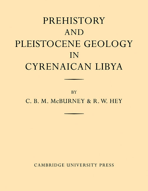 Prehistory and Pleistocene Geology in Cyrenaican Libya; A Record of Two Seasons' Geological and Archaelogical Fieldwork in the Gebel Akhdar Hills, with a Summary of Prehistoric Finds from Neighbouring Territories (Paperback / softback) 9780521109567
