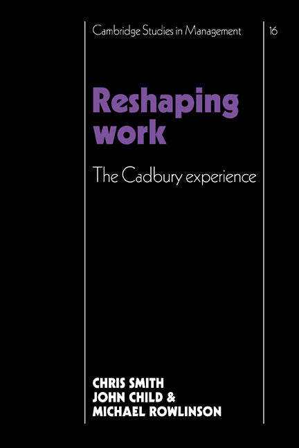 Reshaping Work; The Cadbury Experience (Paperback / softback) 9780521109741