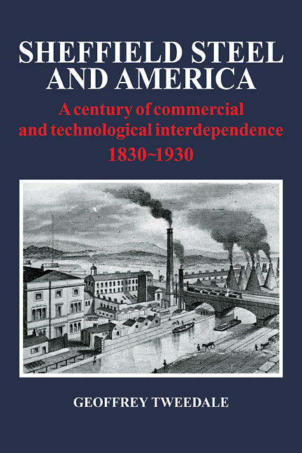 Sheffield Steel and America; A Century of Commercial and Technological Interdependence 1830-1930 (Paperback / softback) 9780521109758