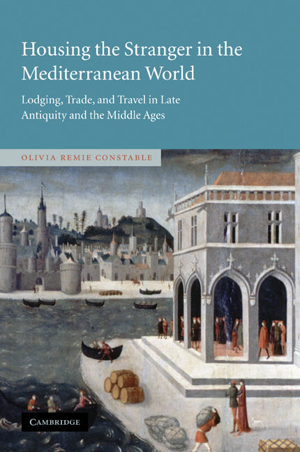 Housing the Stranger in the Mediterranean World; Lodging, Trade, and Travel in Late Antiquity and the Middle Ages (Paperback / softback) 9780521109765