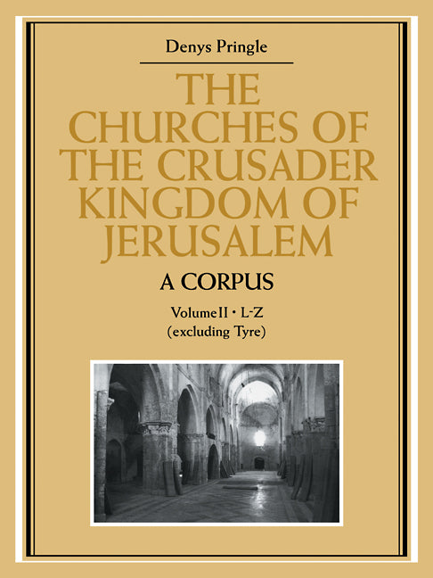 The Churches of the Crusader Kingdom of Jerusalem: A Corpus: Volume 2, L-Z (excluding Tyre) (Paperback / softback) 9780521109833