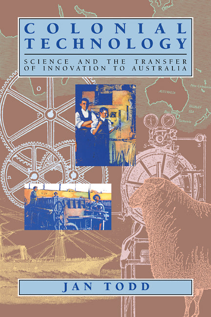 Colonial Technology; Science and the Transfer of Innovation to Australia (Paperback / softback) 9780521109840