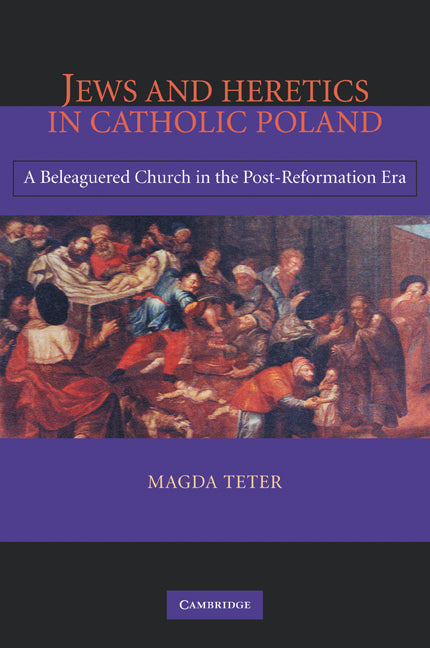 Jews and Heretics in Catholic Poland; A Beleaguered Church in the Post-Reformation Era (Paperback / softback) 9780521109918