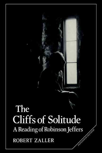 The Cliffs of Solitude; A Reading of Robinson Jeffers (Paperback / softback) 9780521109949