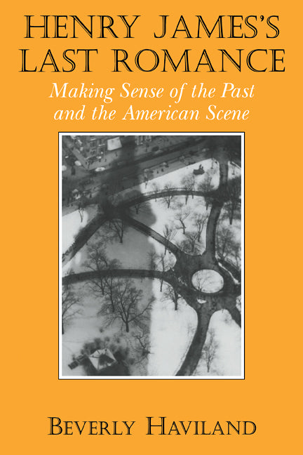 Henry James' Last Romance; Making Sense of the Past and the American Scene (Paperback / softback) 9780521109963