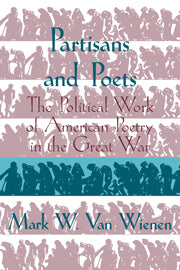 Partisans and Poets; The Political Work of American Poetry in the Great War (Hardback) 9780521563963