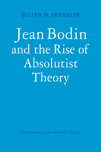 Jean Bodin and the Rise of Absolutist Theory (Paperback) 9780521110143