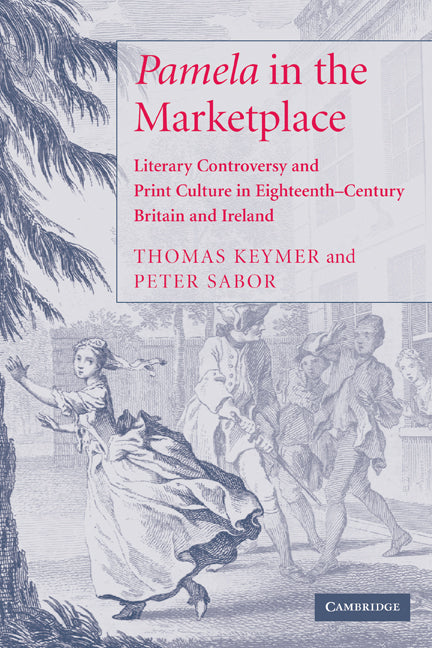 'Pamela' in the Marketplace; Literary Controversy and Print Culture in Eighteenth-Century Britain and Ireland (Paperback) 9780521110181