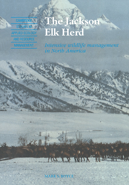 The Jackson Elk Herd; Intensive Wildlife Management in North America (Paperback) 9780521110204