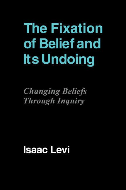 The Fixation of Belief and its Undoing; Changing Beliefs through Inquiry (Paperback) 9780521110297