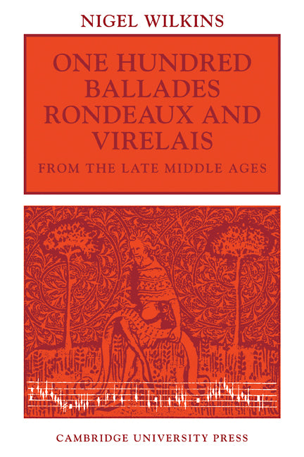 One Hundred Ballades, Rondeaux and Virelais from the Late Middle Ages (Paperback) 9780521110327