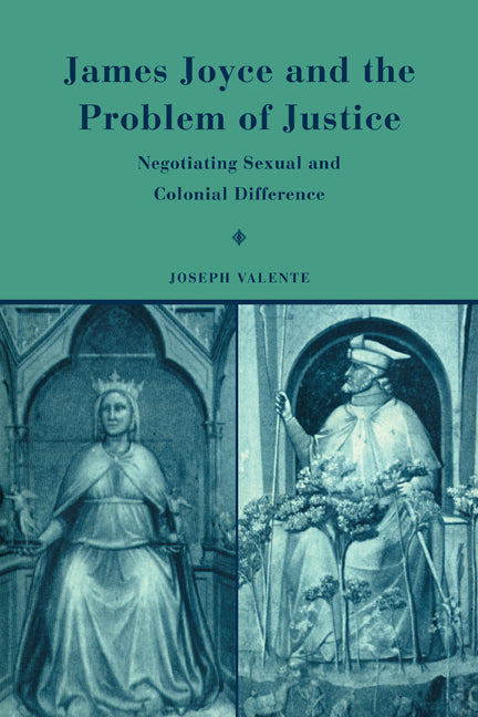 James Joyce and the Problem of Justice; Negotiating Sexual and Colonial Difference (Paperback) 9780521110457