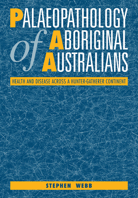 Palaeopathology of Aboriginal Australians; Health and Disease across a Hunter-Gatherer Continent (Paperback) 9780521110495