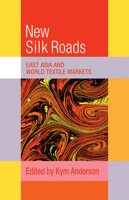 The New Silk Roads; East Asia and World Textile Markets (Paperback) 9780521110518