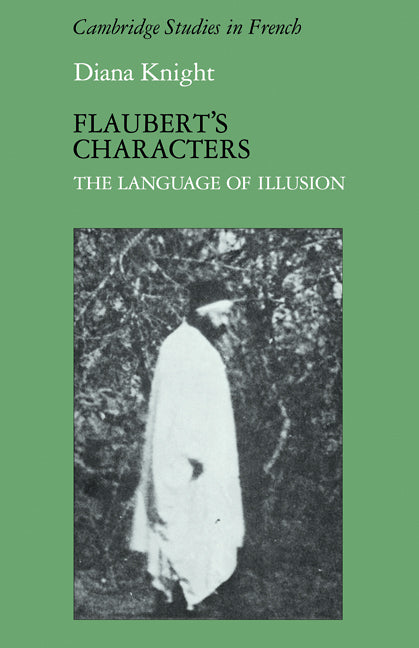 Flaubert's Characters; The Language of Illusion (Paperback) 9780521110587