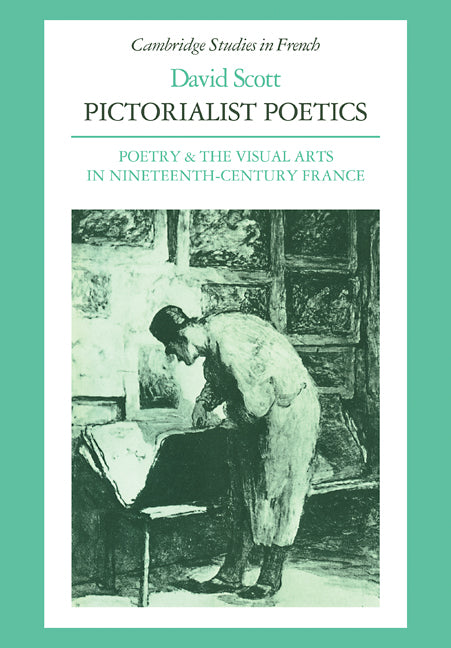 Pictorialist Poetics; Poetry and the Visual Arts in Nineteenth-Century France (Paperback) 9780521110594