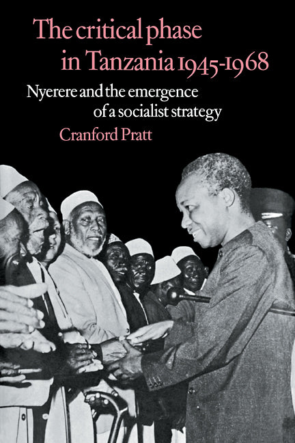 The Critical Phase in Tanzania; Nyerere and the Emergence of a Socialist Strategy (Paperback) 9780521110723