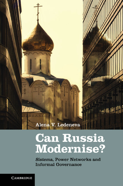 Can Russia Modernise?; Sistema, Power Networks and Informal Governance (Hardback) 9780521110822