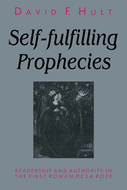 Self-Fulfilling Prophecies; Readership and Authority in the First Roman de la Rose (Paperback) 9780521111003