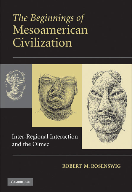 The Beginnings of Mesoamerican Civilization; Inter-Regional Interaction and the Olmec (Hardback) 9780521111027