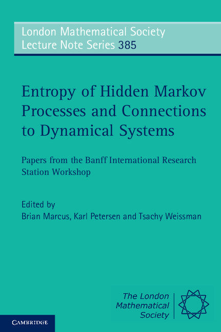 Entropy of Hidden Markov Processes and Connections to Dynamical Systems; Papers from the Banff International Research Station Workshop (Paperback) 9780521111133