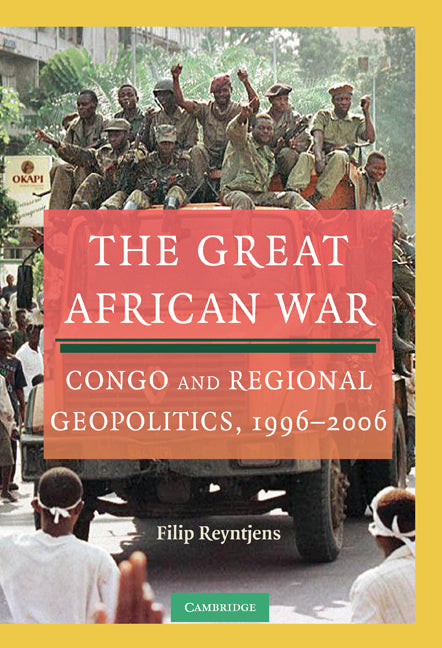 The Great African War; Congo and Regional Geopolitics, 1996–2006 (Hardback) 9780521111287