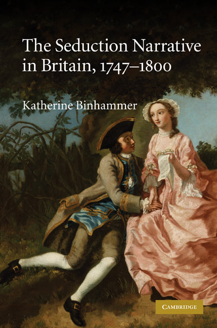 The Seduction Narrative in Britain, 1747–1800 (Hardback) 9780521111348