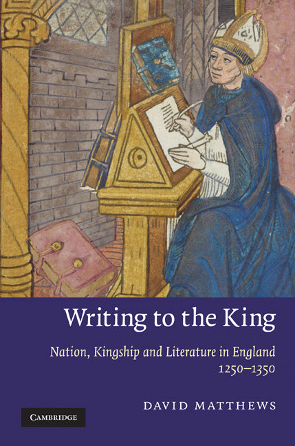 Writing to the King; Nation, Kingship and Literature in England, 1250–1350 (Hardback) 9780521111379