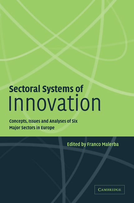 Sectoral Systems of Innovation; Concepts, Issues and Analyses of Six Major Sectors in Europe (Paperback) 9780521111386