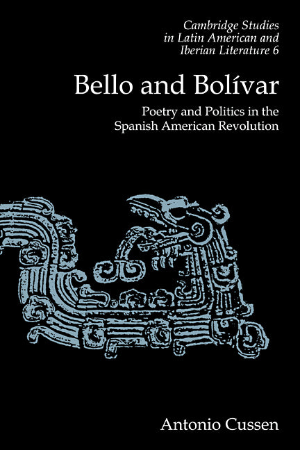 Bello and Bolívar; Poetry and Politics in the Spanish American Revolution (Paperback) 9780521111393