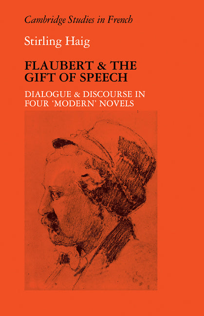 Flaubert and the Gift of Speech; Dialogue and Discourse in Four "Modern" Novels (Paperback) 9780521111522