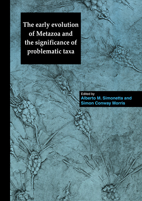 The Early Evolution of Metazoa and the Significance of Problematic Taxa (Paperback) 9780521111584