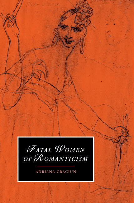 Fatal Women of Romanticism (Paperback) 9780521111829