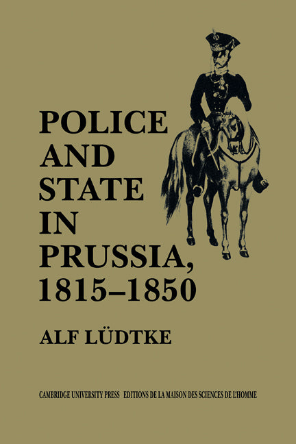 Police and State in Prussia, 1815–1850 (Paperback) 9780521111874
