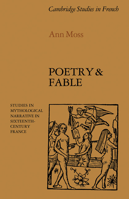 Poetry and Fable; Studies in Mythological Narrative in Sixteenth-Century France (Paperback) 9780521112147