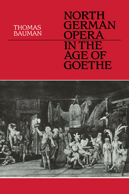 North German Opera in the Age of Goethe (Paperback) 9780521112154