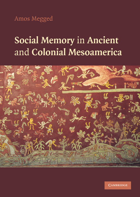 Social Memory in Ancient and Colonial Mesoamerica (Hardback) 9780521112277