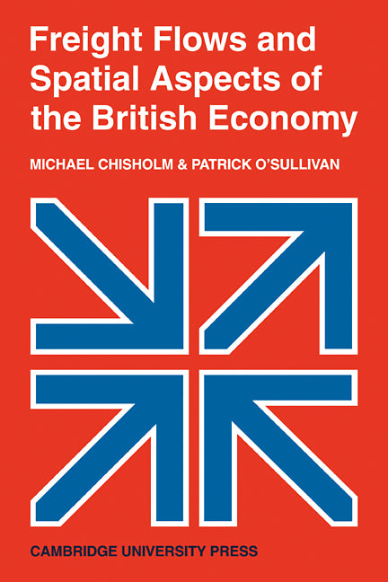 Freight Flows and Spatial Aspects of the British Economy (Paperback) 9780521112703