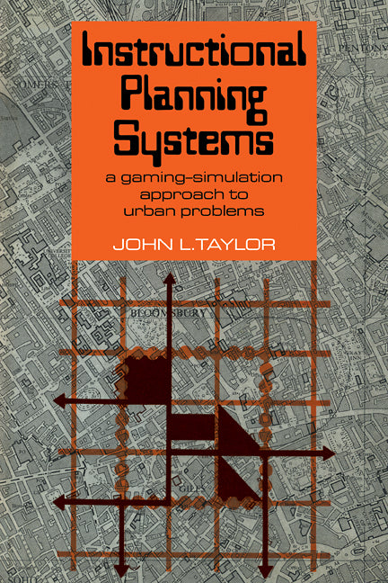 Instructional Planning Systems; A Gaming-Simulation Approach to Urban Problems (Paperback) 9780521112734
