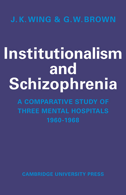 Institutionalism and Schizophrenia; A Comparative Study of Three Mental Hospitals 1960-1968 (Paperback) 9780521112802