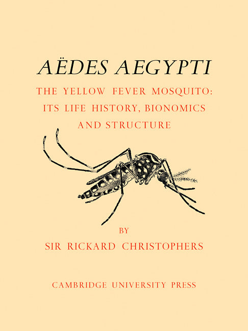 Aëdes Aegypti (L.) The Yellow Fever Mosquito; Its Life History, Bionomics and Structure (Paperback) 9780521113021