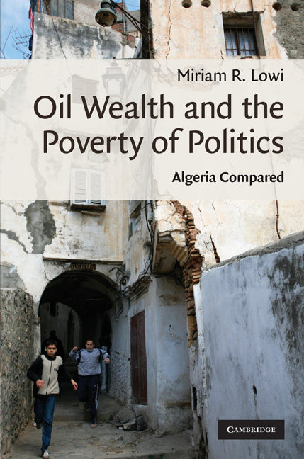 Oil Wealth and the Poverty of Politics; Algeria Compared (Hardback) 9780521113182