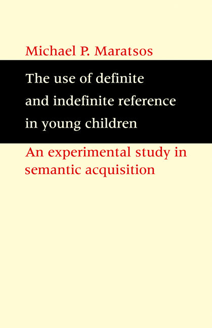 The Use of Definite and Indefinite Reference in Young Children; An Experimental Study of Semantic Acquisition (Paperback) 9780521113281