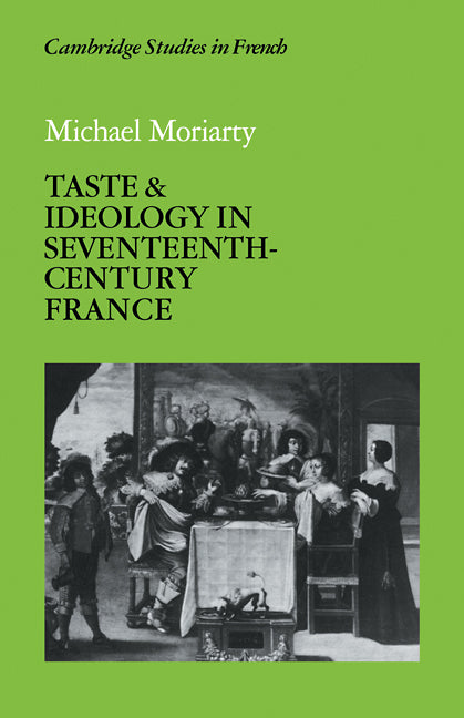 Taste and Ideology in Seventeenth-Century France (Paperback) 9780521113366