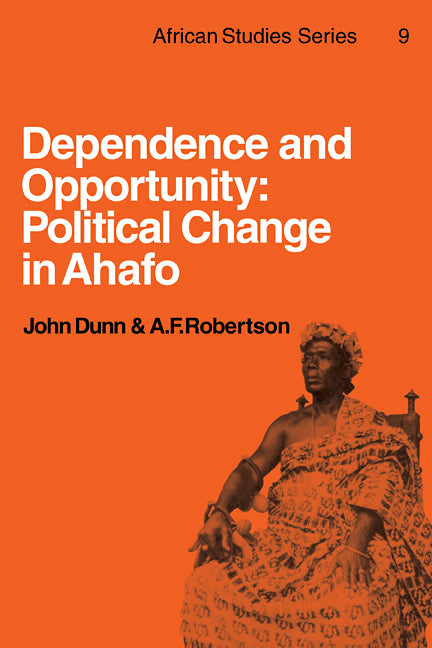 Dependence and Opportunity; Political Change in Ahafo (Paperback) 9780521113564