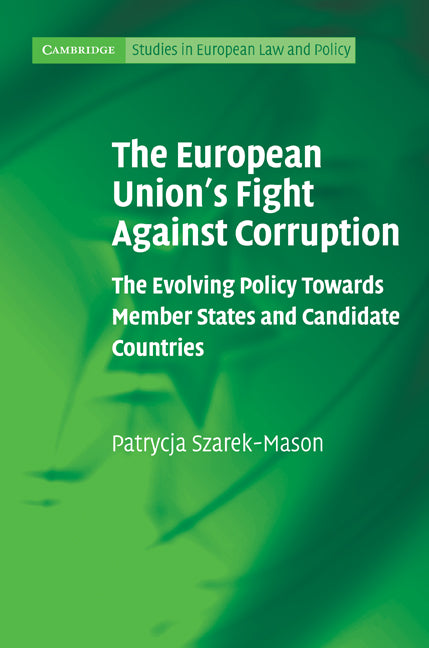 The European Union's Fight Against Corruption; The Evolving Policy Towards Member States and Candidate Countries (Hardback) 9780521113571